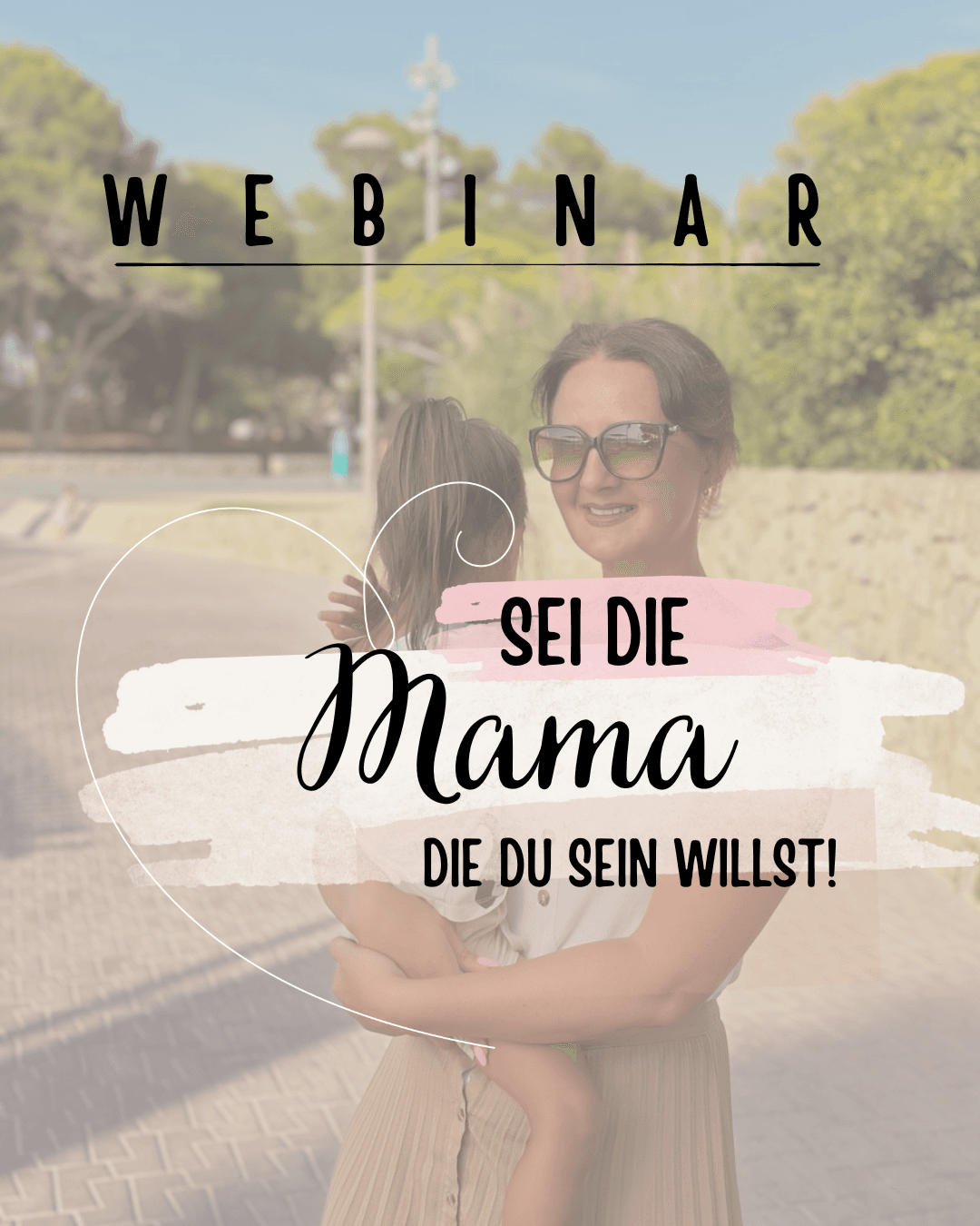 WEBINAR: Sei die Mama die du sein willst!